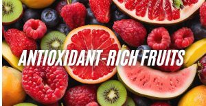Top 15 Antioxidant-Rich Fruits You Need in Your Diet