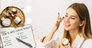 How to Apply Skincare Products in the Right Order